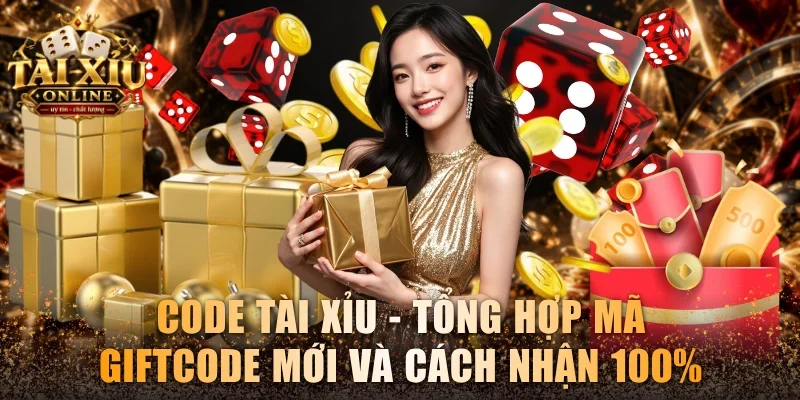 Code Tài Xỉu - Tổng Hợp Mã Giftcode Mới Và Cách Nhận 100% 1 Code tài xỉu