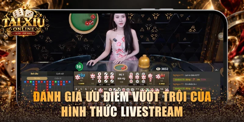 Tài Xỉu Livestream Là Gì? 4 Sân Chơi Uy Tín Nhất Thị Trường 4 Đánh giá khách quan ưu điểm vượt trội của hình thức livestream