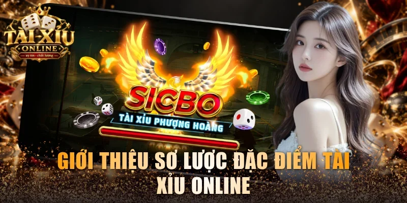Giới thiệu sơ lược đặc điểm Tài Xỉu online