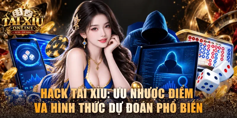 Hack Tài Xỉu: Ưu Nhược Điểm Và Hình Thức Dự Đoán Phổ Biến 1 Hack Tài Xỉu