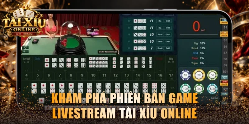 Khám phá phiên bản game livestream Tài Xỉu online