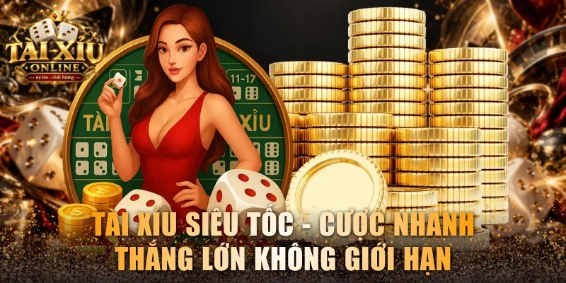 Tài Xỉu Siêu Tốc - Cược Nhanh Thắng Lớn Không Giới Hạn 1 Tài xỉu siêu tốc