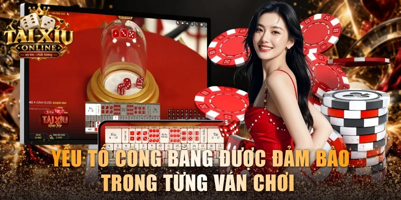 Yếu tố công bằng được đảm bảo trong từng ván chơi 